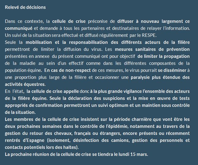 La cellule de crise du RESPE s’est réunie pour la seconde fois le 08 mars dans le cadre des foyers d’herpèsvirose de type 1 (HVE1 – rhinopneumonie) confirmés en Espagne à Valence, sur le site du Valencia Spring Jumping Tour et dans plusieurs départements en France en lien épidémiologique avec le foyer espagnol. Cette réunion a permis de faire un nouveau bilan de la situation en Espagne et en France, et d’adapter les recommandations à l’évolution de la situation épidémiologique. 